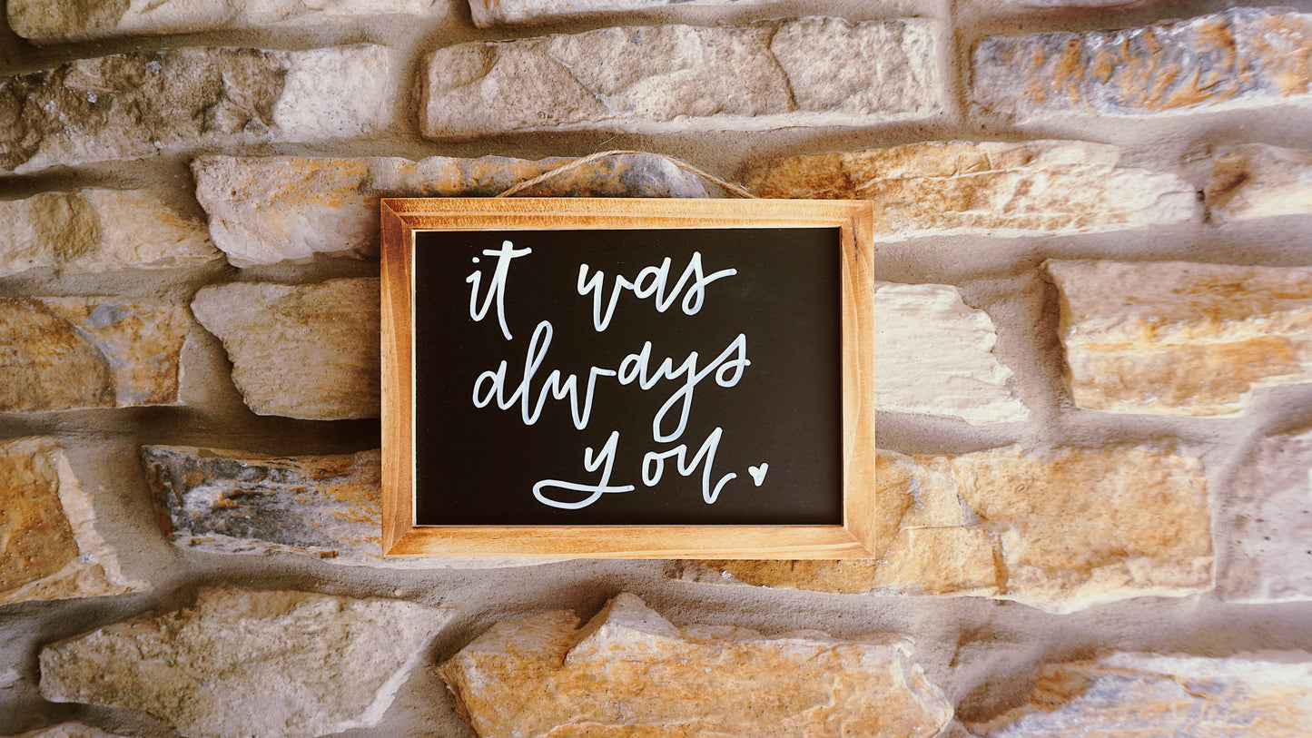 It Was Always You - Hanging Chalkboard Sign