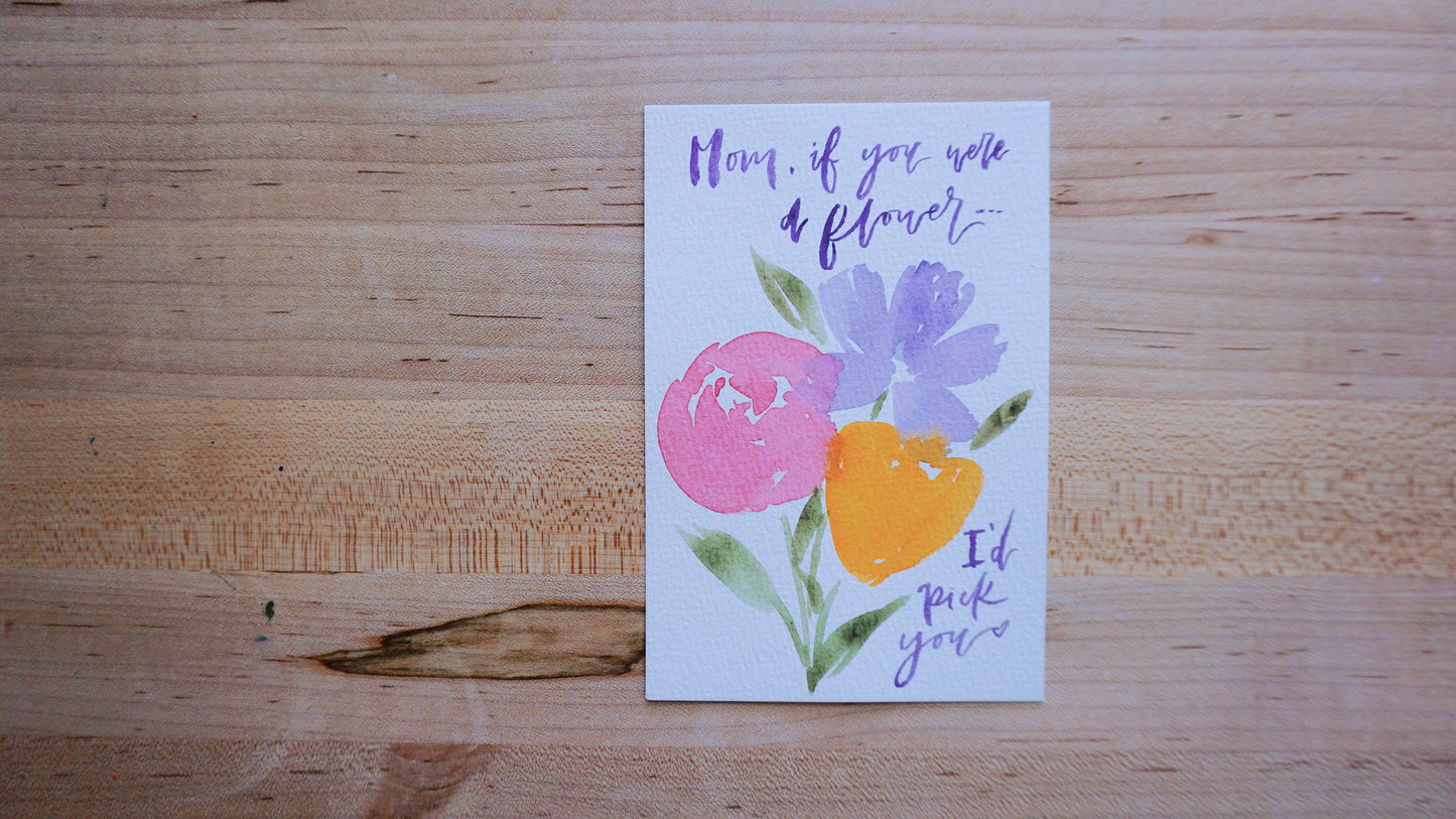 Mom if you were a flower, I'd pick you - Postcard