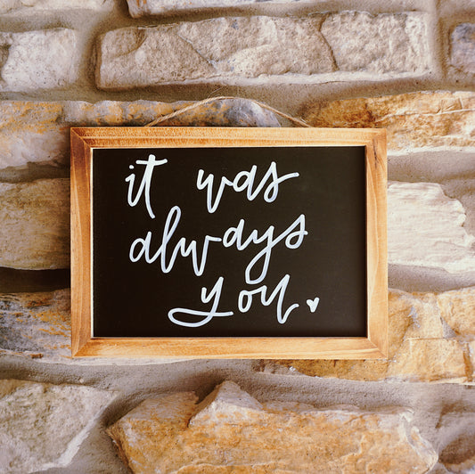 It Was Always You - Hanging Chalkboard Sign