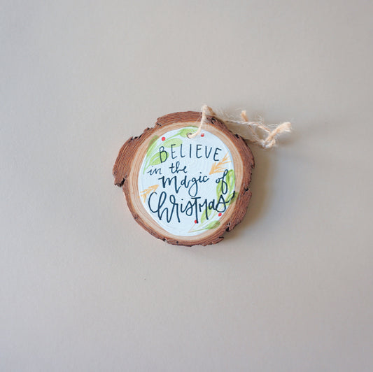 Believe in the Magic of Chirstmas- Round Wood Christmas Ornament