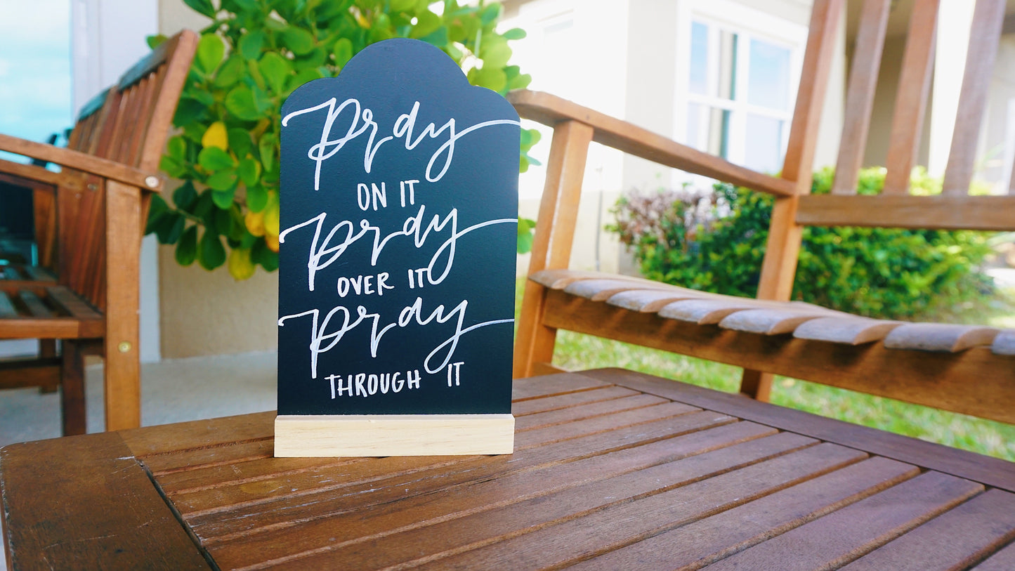 Pray on it, Pray over it, Pray through it - Tabletop Chalkboard Sign with Base - Light Color Wood