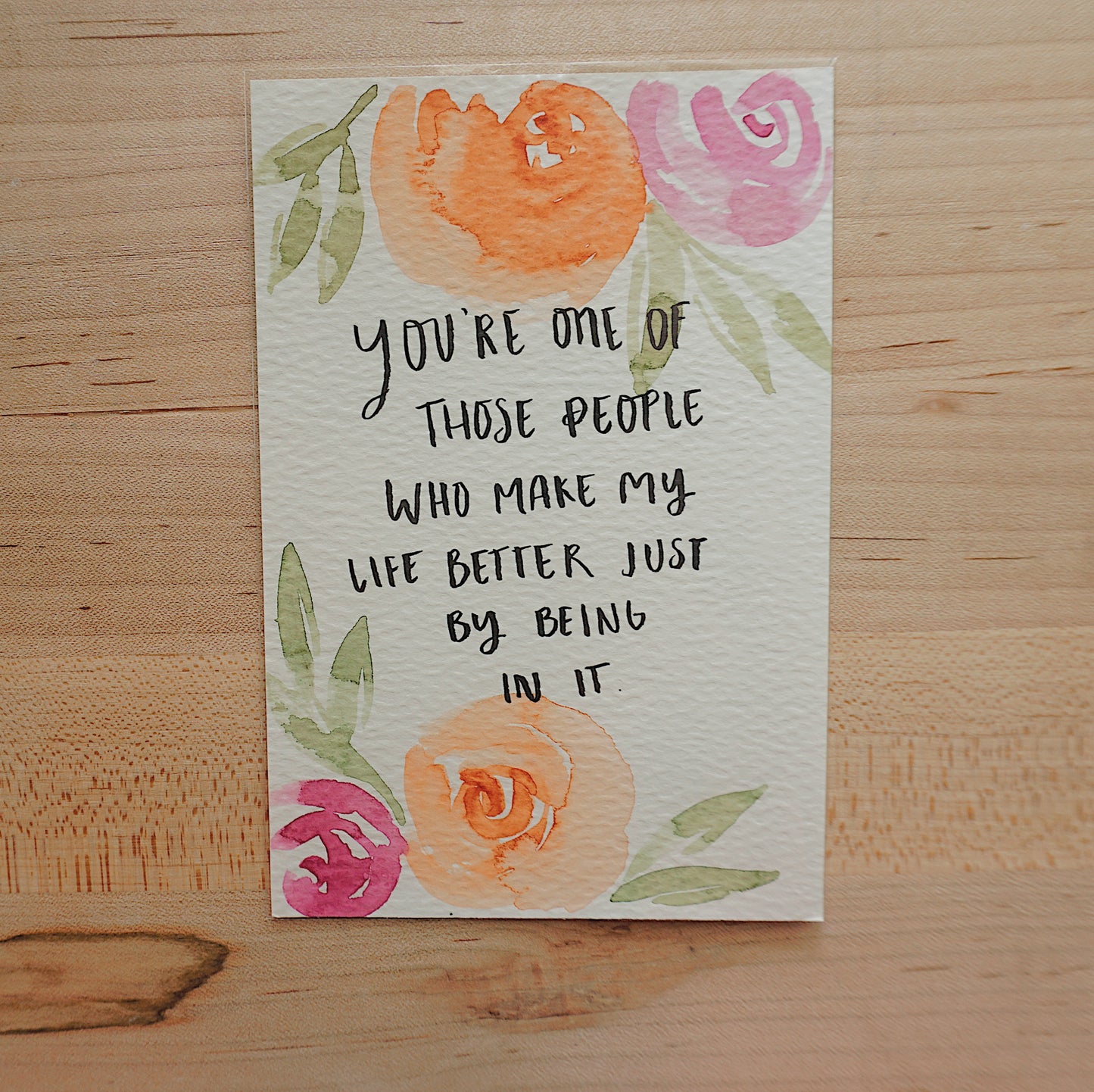 You're one of those people who make my life better just by being in it - Postcard