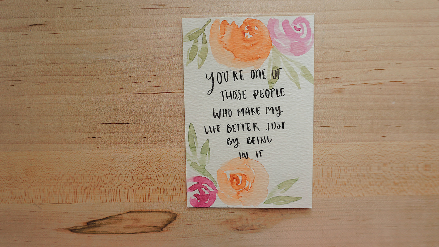 You're one of those people who make my life better just by being in it - Postcard