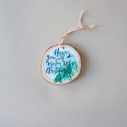 Have yourself a merry little Christmas- Round Wood Christmas Ornament