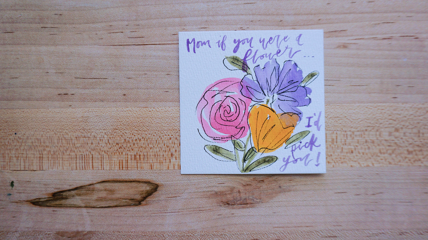 Mom if you were a flower, I'd pick you - Postcard