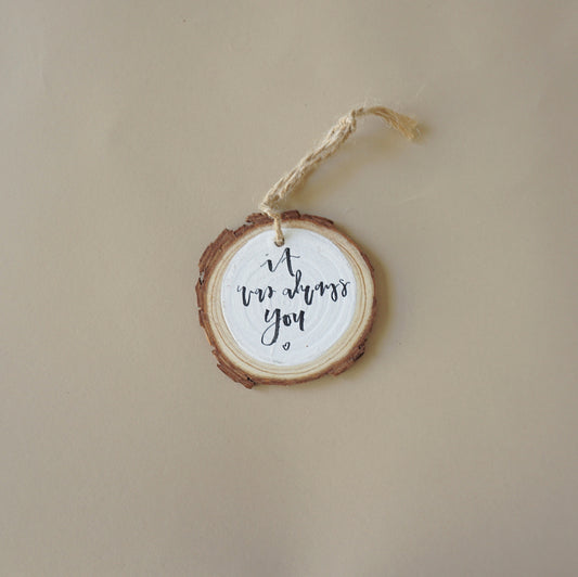 It was Always You- Round Wood Christmas Ornament