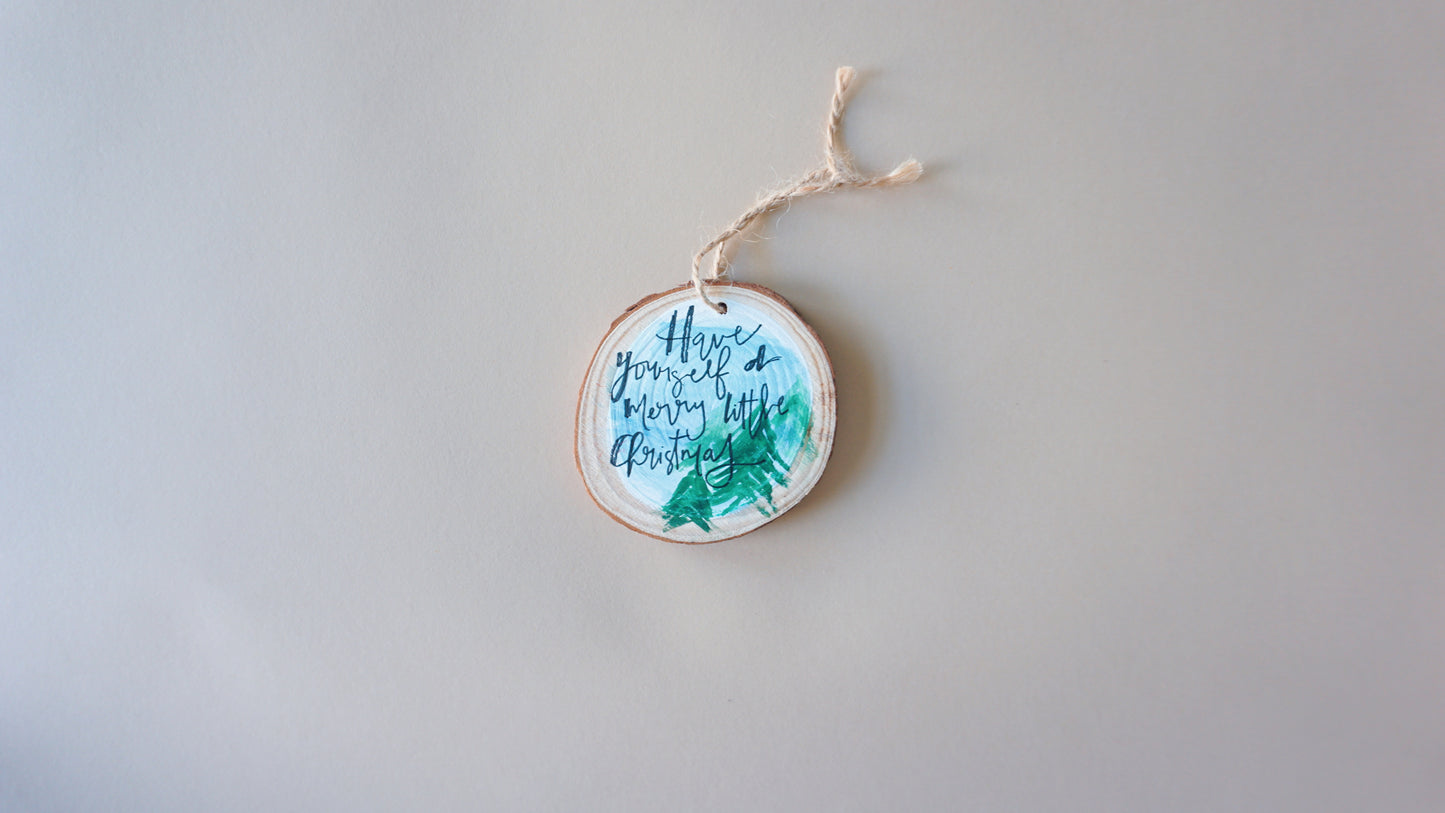 Have yourself a merry little Christmas- Round Wood Christmas Ornament