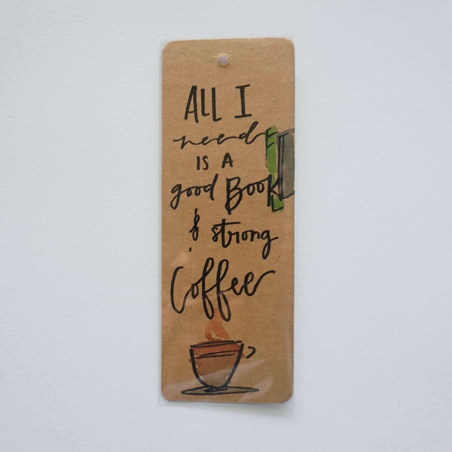 All I Need Is a Good Book and Strong Coffee - Bookmark