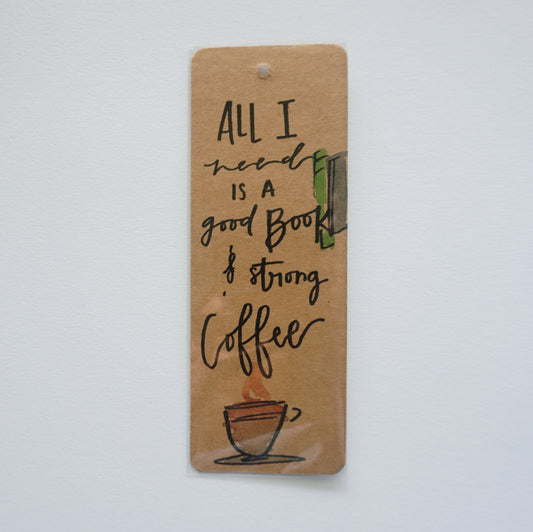 All I Need Is a Good Book and Strong Coffee - Bookmark