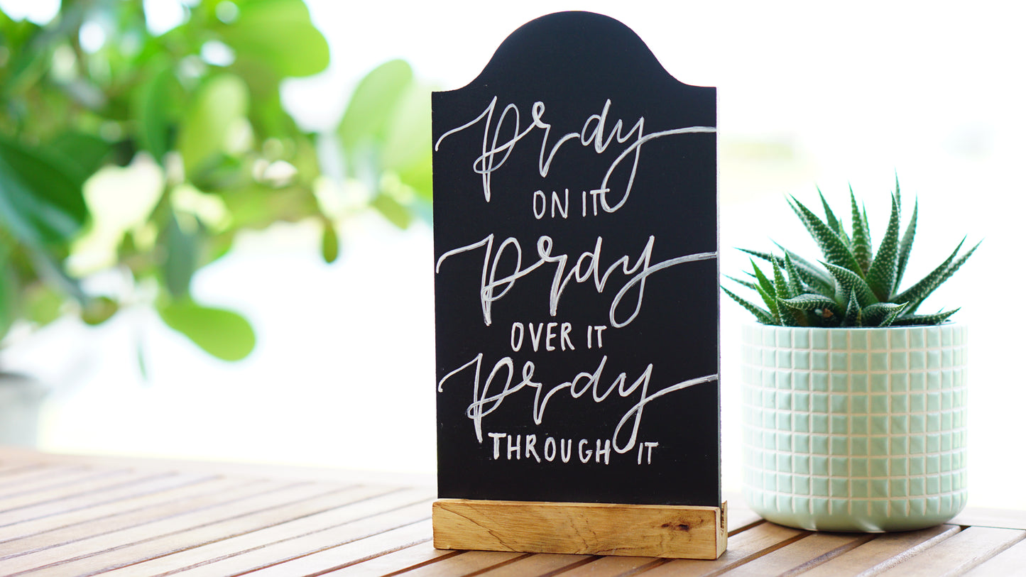 Pray on it, Pray over it, Pray through it - Tabletop Chalkboard Sign with Base