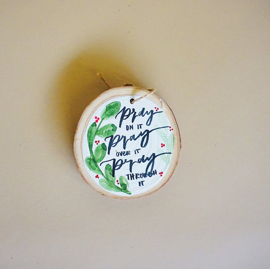 Pray on it, Pray over it, Pray through it - Round Wood Christmas Ornament